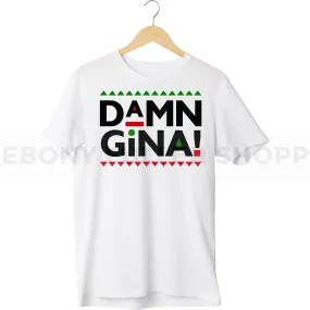 Damn Gina T-shirt For Black Men, Women and Children Top T Shirt - Melanin phrases, Black History quotes, Juneteenth African American saying on White T-shirts