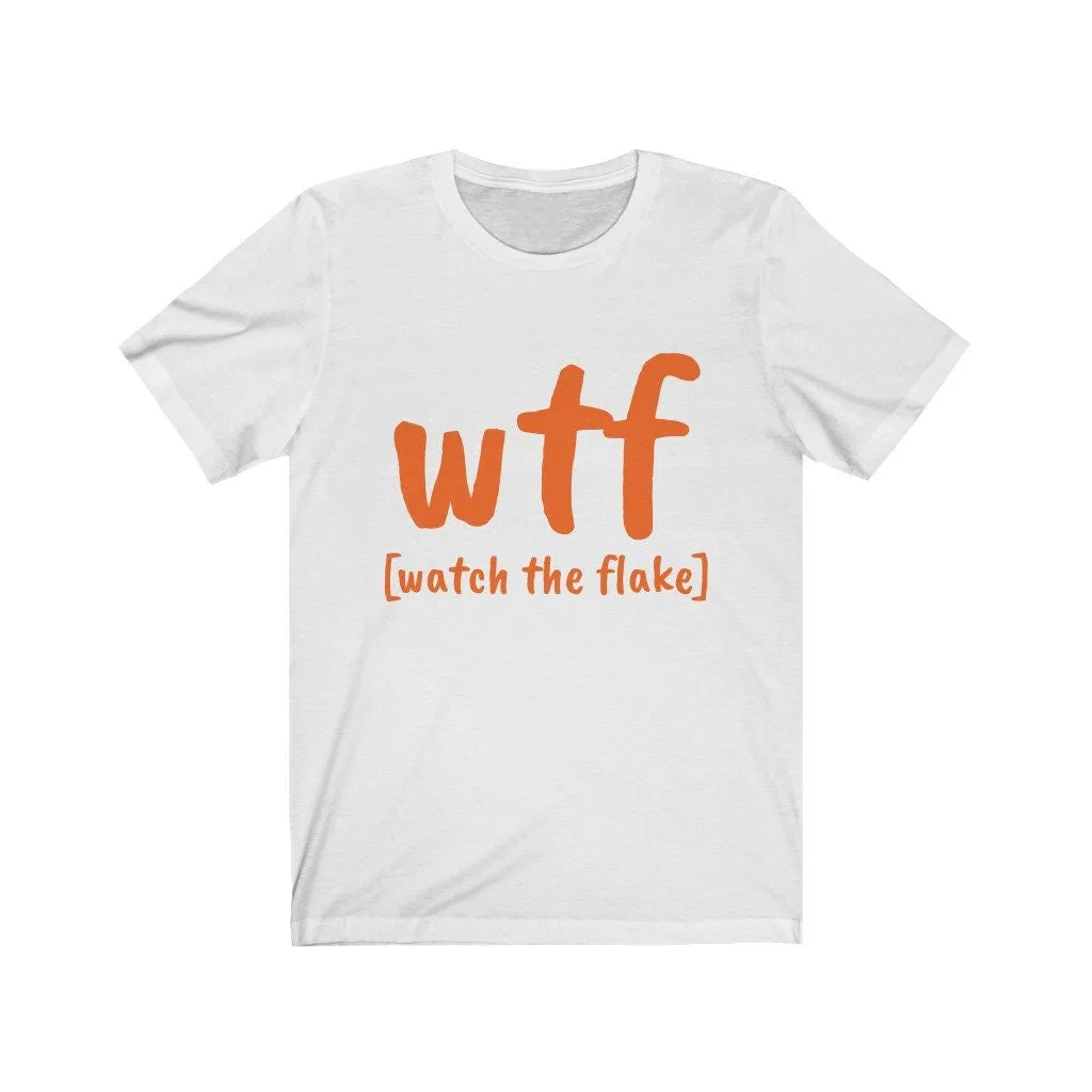 WTF watch the flake,Unisex T-shirts,funny t-shirts for MEN,wtf t-shirts, wtf funny t-shirts for Women,wtf funny t-shirts, sarcastic t-shirts