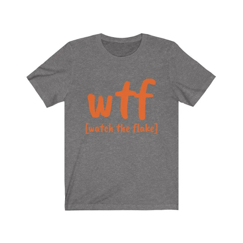 WTF watch the flake,Unisex T-shirts,funny t-shirts for MEN,wtf t-shirts, wtf funny t-shirts for Women,wtf funny t-shirts, sarcastic t-shirts