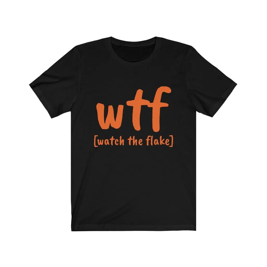 WTF watch the flake,Unisex T-shirts,funny t-shirts for MEN,wtf t-shirts, wtf funny t-shirts for Women,wtf funny t-shirts, sarcastic t-shirts