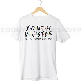 Youth Minister - I'll be there for you T-shirt For Christian Church Members - Black Men, Women and Children Top T Shirt - Melanin phrases, Black History quotes, Juneteenth African American saying on White T-shirts